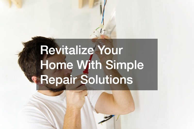 Revitalize Your Home With Simple Repair Solutions