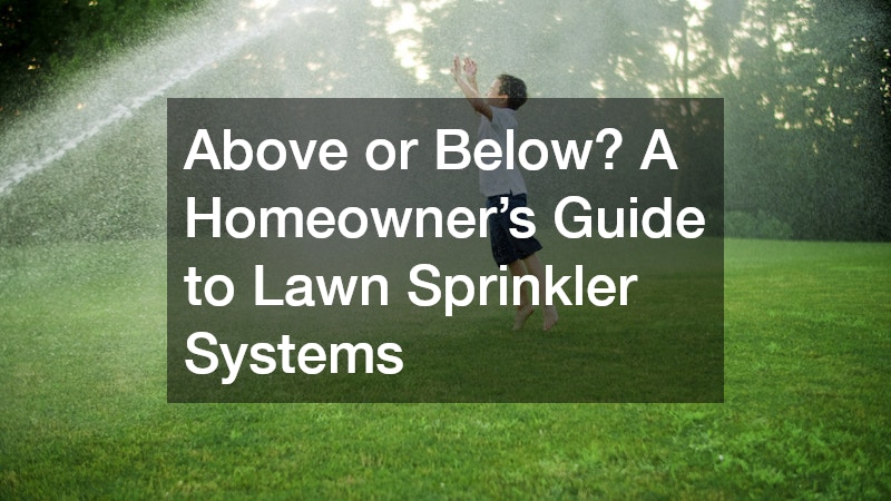 Above or Below? A Homeowner’s Guide to Lawn Sprinkler Systems