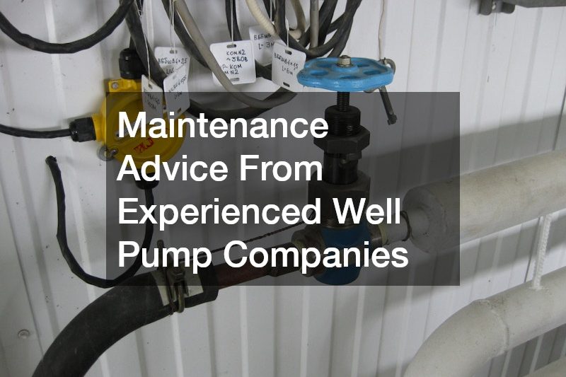 Maintenance Advice From Experienced Well Pump Companies