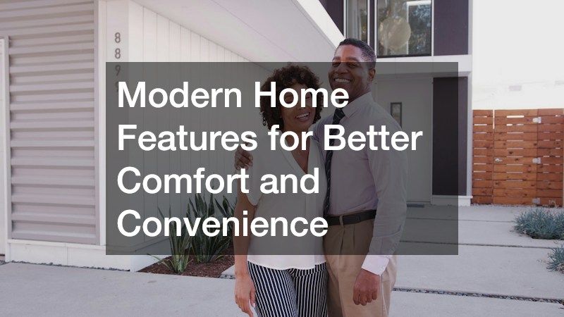 Modern Home Features for Better Comfort and Convenience