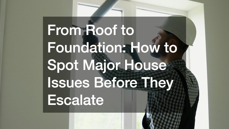 From Roof to Foundation  How to Spot Major House Issues Before They Escalate